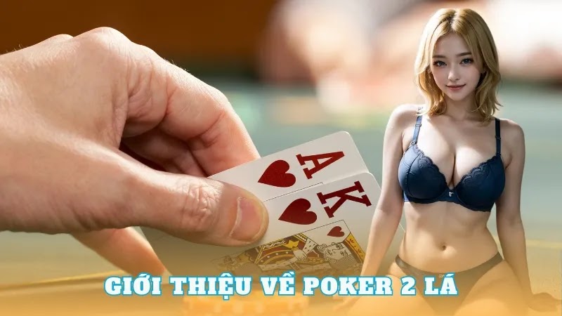 Thông tin chi tiết về cách chơi poker 2 lá mới nhất hiện nay - bikiepchoibai.org