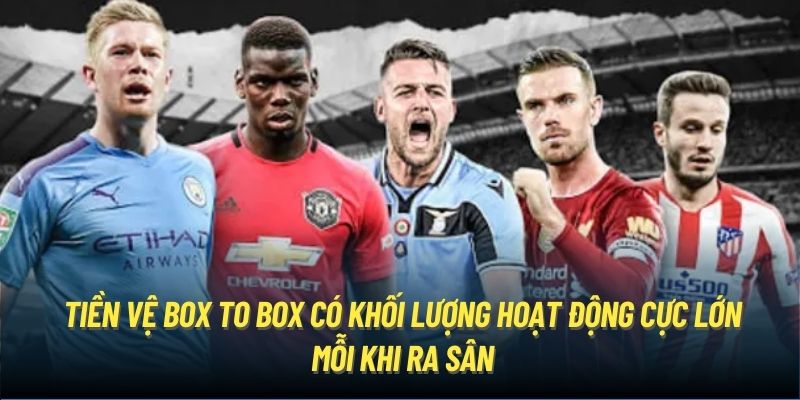 Box To Box là gì? Tiền vệ BTB trong bóng đá là gì?
