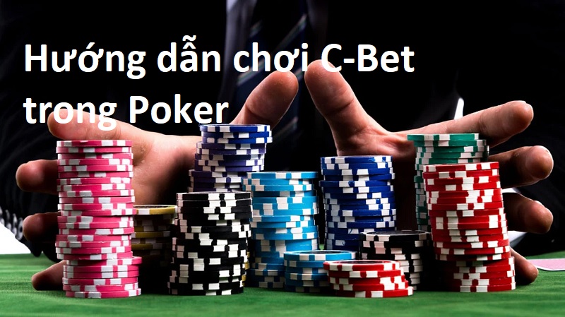 Phân tích cách sử dụng C-bet hiệu quả dựa trên đối thủ